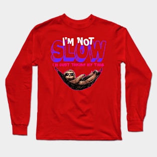 I'm not slow i just taking my time funny sloth Long Sleeve T-Shirt